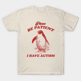 Please Be Patient I Have Autism, Vintage Drawing T Shirt, Meme T Shirt, Sarcastic T Shirt, Unisex T-Shirt